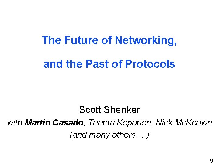 The Future of Networking, and the Past of Protocols Scott Shenker with Martín Casado,