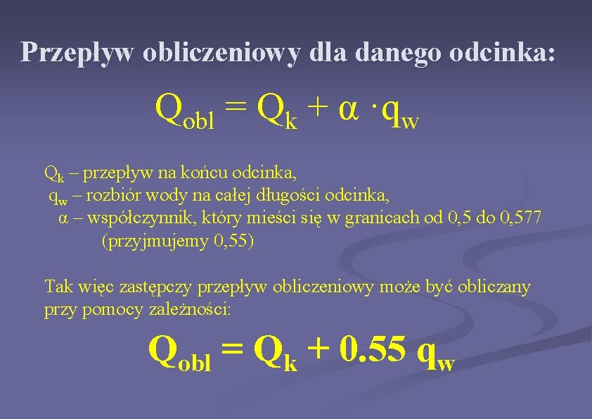 Przepływ obliczeniowy dla danego odcinka: Qobl = Qk + α ·qw Qk – przepływ