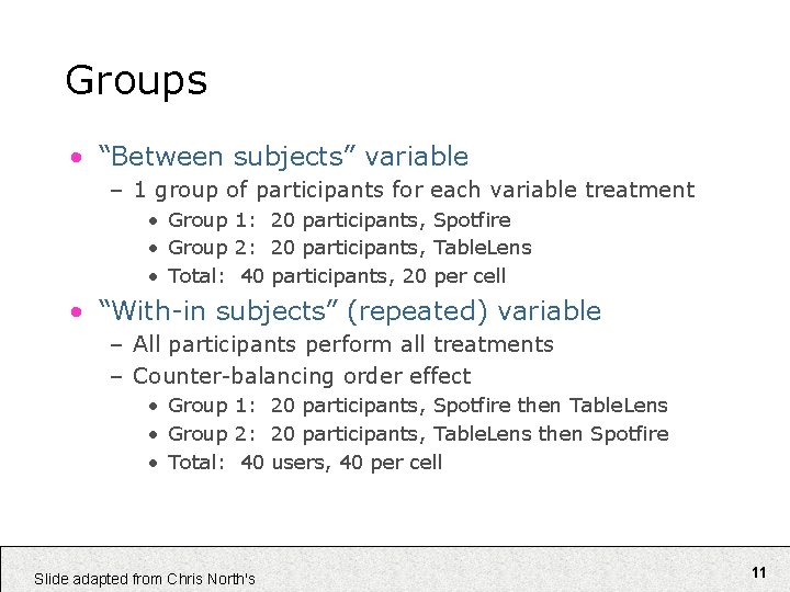 Groups • “Between subjects” variable – 1 group of participants for each variable treatment