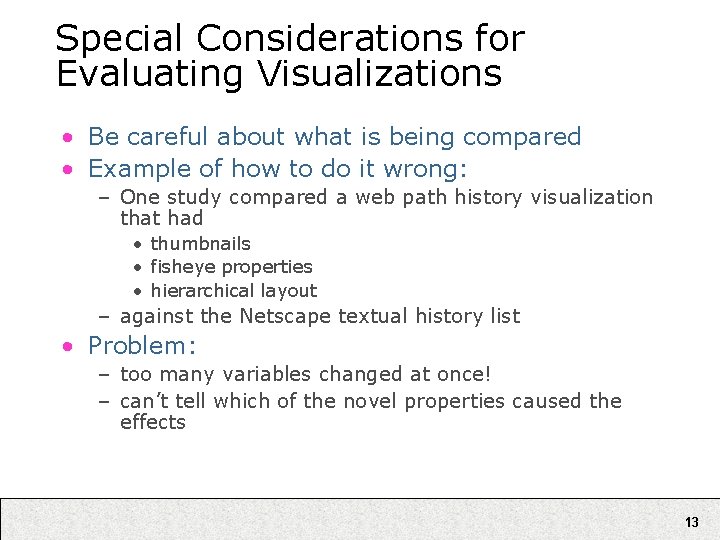 Special Considerations for Evaluating Visualizations • Be careful about what is being compared •
