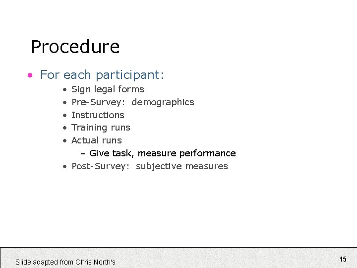 Procedure • For each participant: • • • Sign legal forms Pre-Survey: demographics Instructions