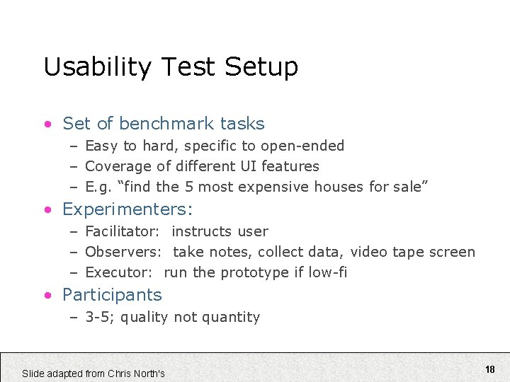 Usability Test Setup • Set of benchmark tasks – Easy to hard, specific to
