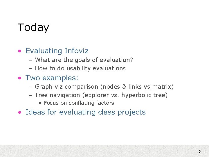 Today • Evaluating Infoviz – What are the goals of evaluation? – How to