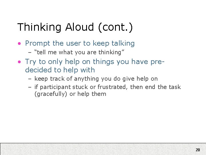 Thinking Aloud (cont. ) • Prompt the user to keep talking – “tell me