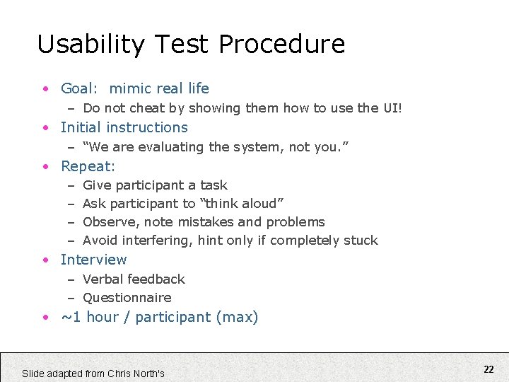 Usability Test Procedure • Goal: mimic real life – Do not cheat by showing