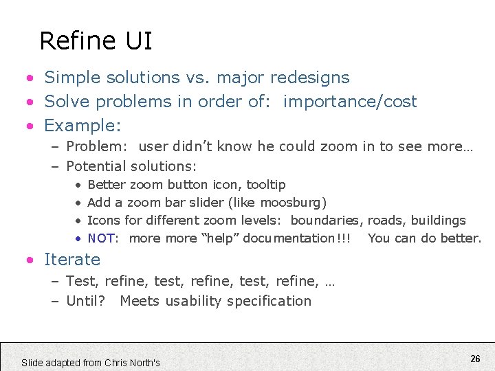 Refine UI • Simple solutions vs. major redesigns • Solve problems in order of: