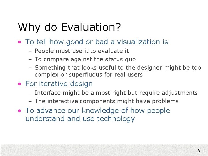 Why do Evaluation? • To tell how good or bad a visualization is –