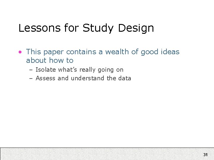 Lessons for Study Design • This paper contains a wealth of good ideas about
