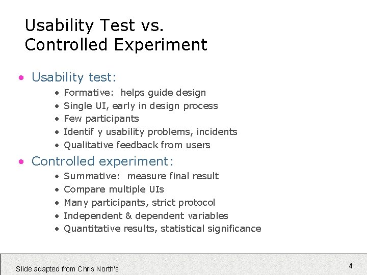 Usability Test vs. Controlled Experiment • Usability test: • • • Formative: helps guide