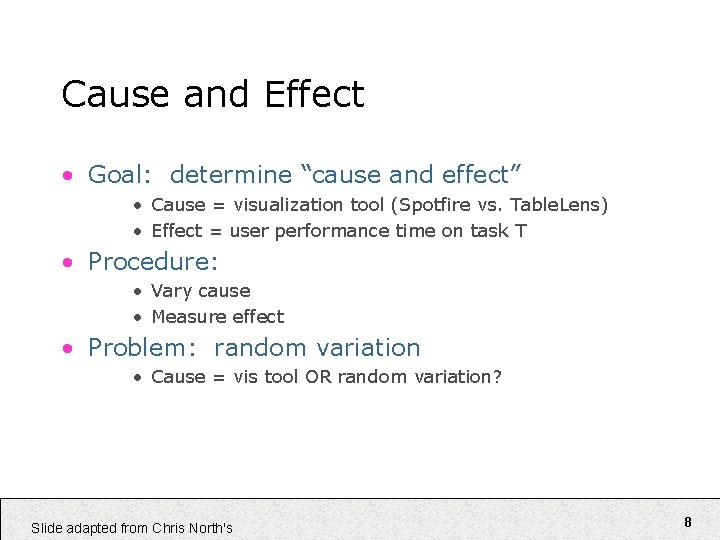 Cause and Effect • Goal: determine “cause and effect” • Cause = visualization tool