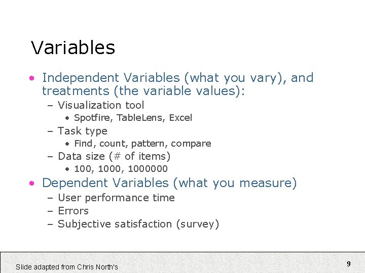 Variables • Independent Variables (what you vary), and treatments (the variable values): – Visualization