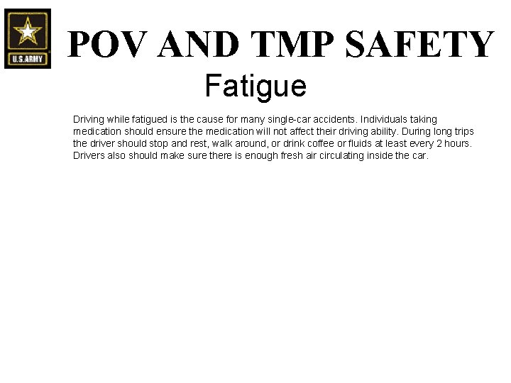 POV AND TMP SAFETY Fatigue Driving while fatigued is the cause for many single-car POV AND TMP SAFETY Fatigue Driving while fatigued is the cause for many single-car
