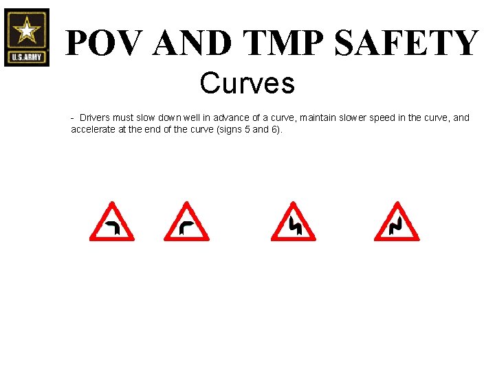 POV AND TMP SAFETY Curves - Drivers must slow down well in advance of POV AND TMP SAFETY Curves - Drivers must slow down well in advance of