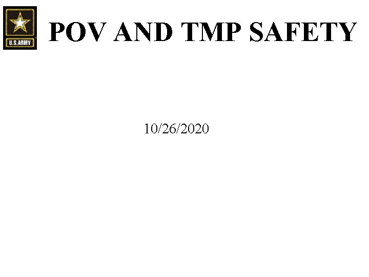 POV AND TMP SAFETY 10/26/2020 POV AND TMP SAFETY 10/26/2020