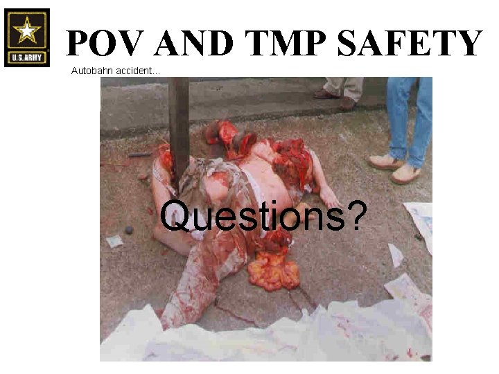 POV AND TMP SAFETY Autobahn accident… Questions? POV AND TMP SAFETY Autobahn accident… Questions?