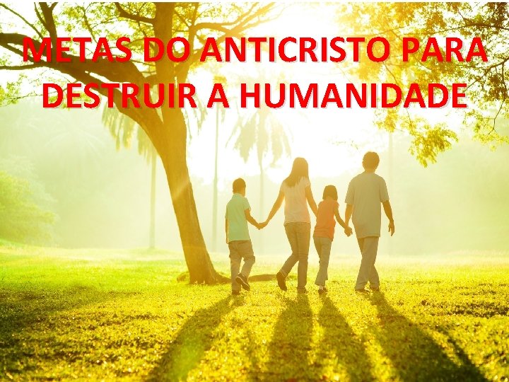 METAS DO ANTICRISTO PARA DESTRUIR A HUMANIDADE 