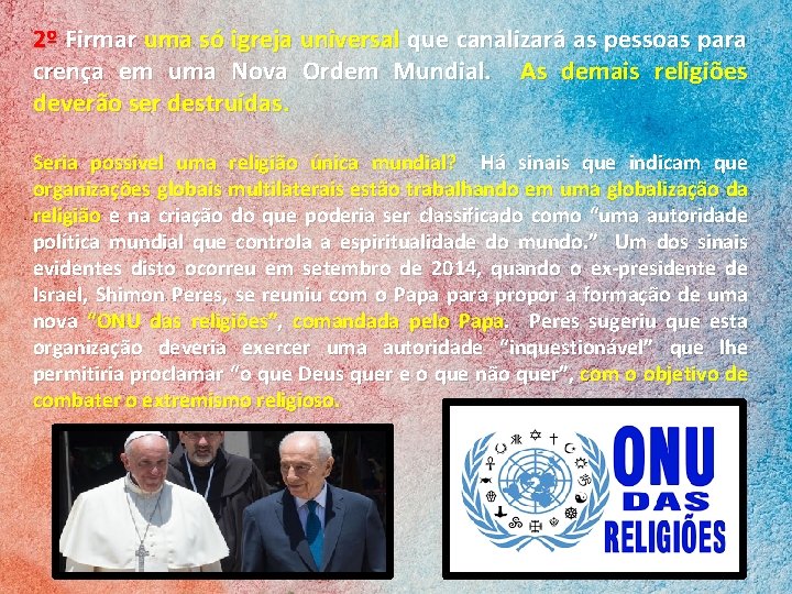 2º Firmar uma só igreja universal que canalizará as pessoas para crença em uma