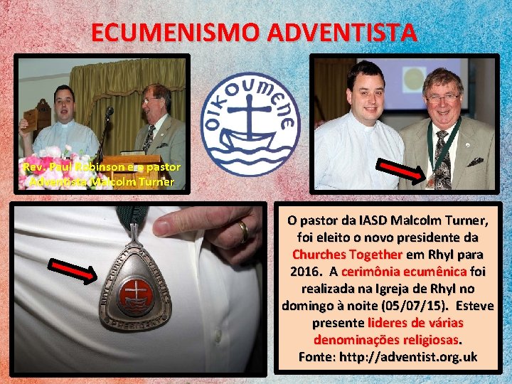 ECUMENISMO ADVENTISTA Rev. Paul Robinson e o pastor Adventista Malcolm Turner O pastor da