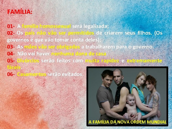 FAMÍLIA: 01 - A família homossexual será legalizada; 02 - Os pais não vão