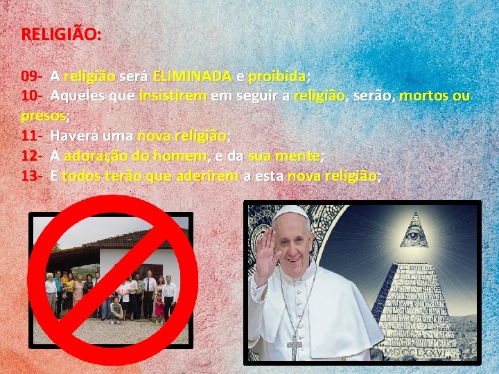 RELIGIÃO: 09 - A religião será ELIMINADA e proibida; 10 - Aqueles que insistirem