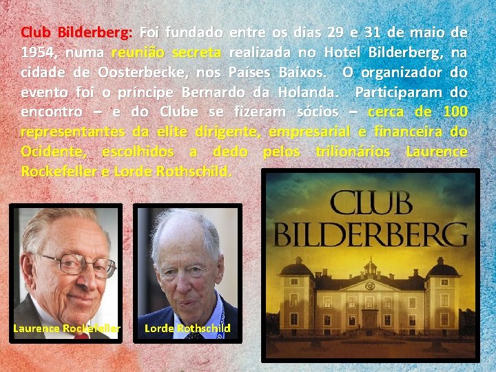Club Bilderberg: Foi fundado entre os dias 29 e 31 de maio de 1954,