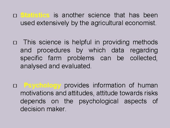 � Statistics is another science that has been used extensively by the agricultural economist.