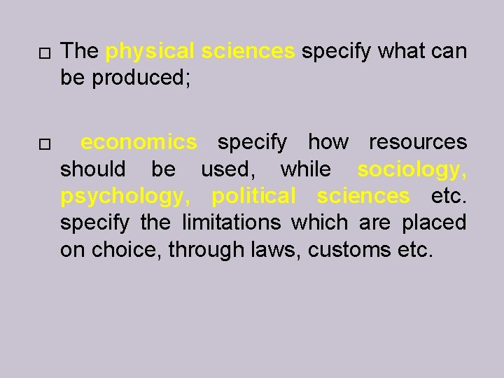 � � The physical sciences specify what can be produced; economics specify how resources