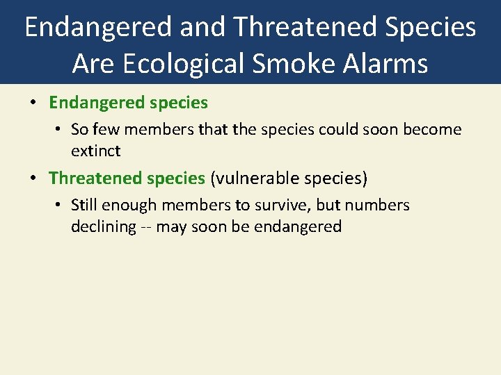Endangered and Threatened Species Are Ecological Smoke Alarms • Endangered species • So few