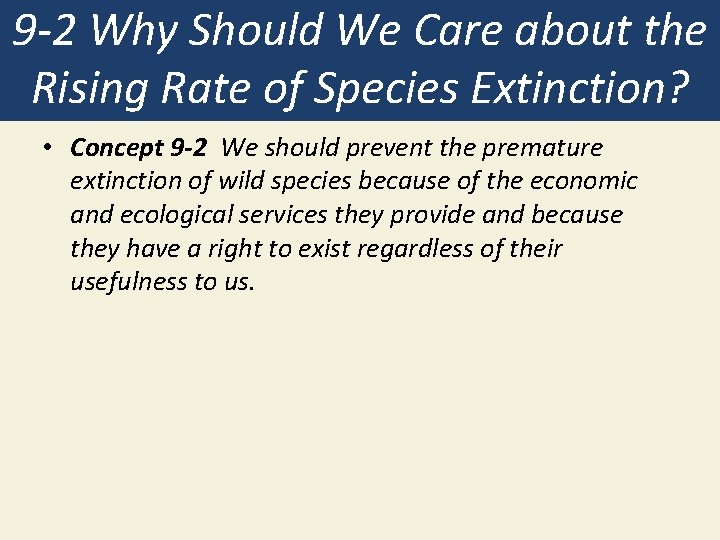 9 -2 Why Should We Care about the Rising Rate of Species Extinction? •