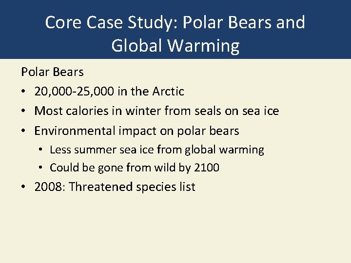 Core Case Study: Polar Bears and Global Warming Polar Bears • 20, 000 -25,