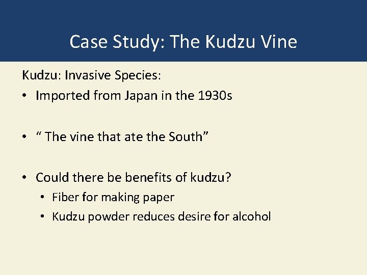 Case Study: The Kudzu Vine Kudzu: Invasive Species: • Imported from Japan in the