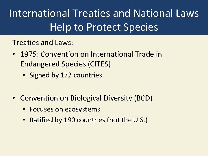 International Treaties and National Laws Help to Protect Species Treaties and Laws: • 1975: