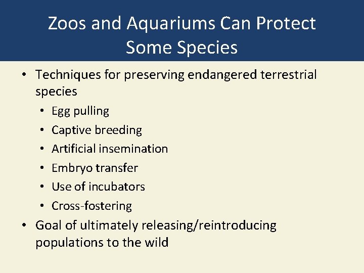 Zoos and Aquariums Can Protect Some Species • Techniques for preserving endangered terrestrial species