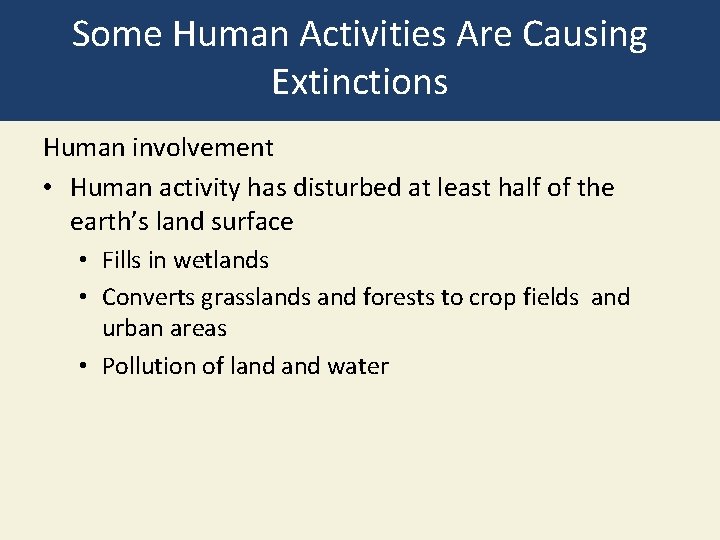 Some Human Activities Are Causing Extinctions Human involvement • Human activity has disturbed at