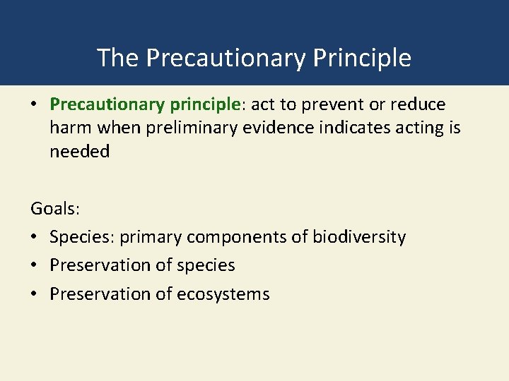 The Precautionary Principle • Precautionary principle: act to prevent or reduce harm when preliminary