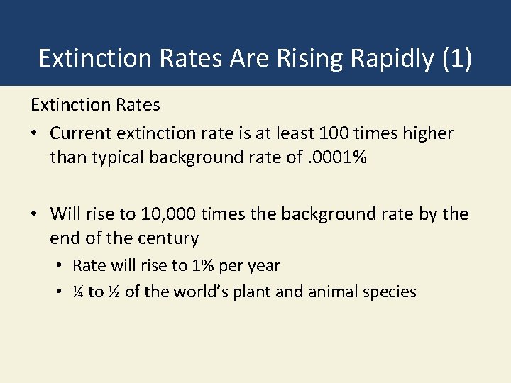 Extinction Rates Are Rising Rapidly (1) Extinction Rates • Current extinction rate is at