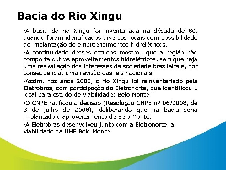 Bacia do Rio Xingu • A bacia do rio Xingu foi inventariada na década
