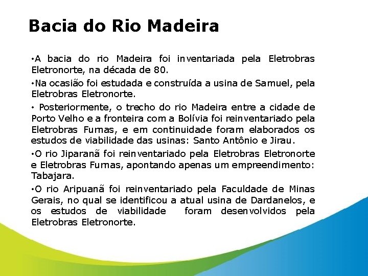 Bacia do Rio Madeira • A bacia do rio Madeira foi inventariada pela Eletrobras