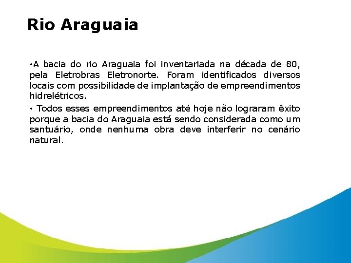 Rio Araguaia • A bacia do rio Araguaia foi inventariada na década de 80,