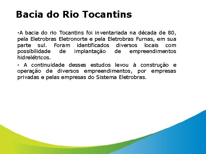 Bacia do Rio Tocantins • A bacia do rio Tocantins foi inventariada na década