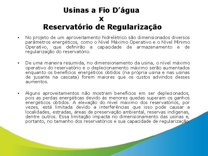 Usinas a Fio D’água x Reservatório de Regularização • No projeto de um aproveitamento