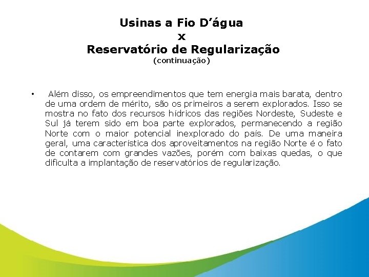 Usinas a Fio D’água x Reservatório de Regularização (continuação) • Além disso, os empreendimentos