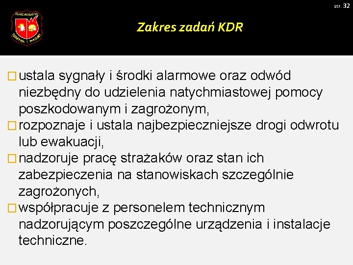 str. 32 Zakres zadań KDR � ustala sygnały i środki alarmowe oraz odwód niezbędny str. 32 Zakres zadań KDR � ustala sygnały i środki alarmowe oraz odwód niezbędny