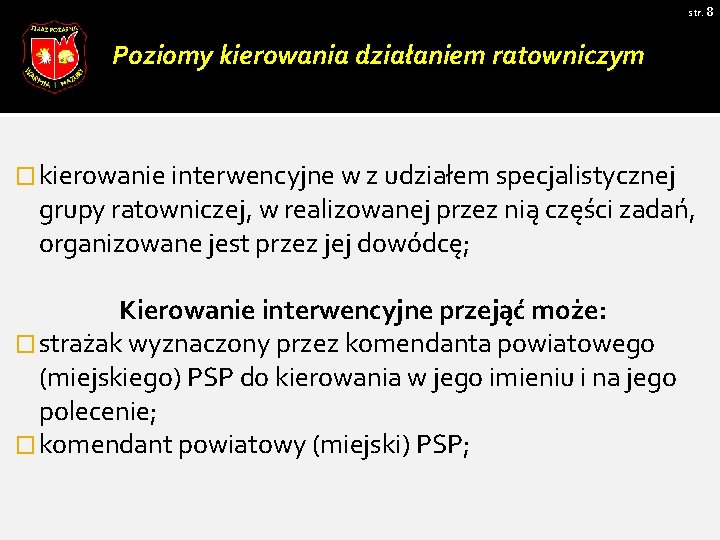 str. 8 Poziomy kierowania działaniem ratowniczym � kierowanie interwencyjne w z udziałem specjalistycznej grupy