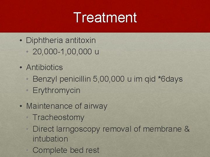 Treatment • Diphtheria antitoxin • 20, 000 -1, 000 u • Antibiotics • Benzyl