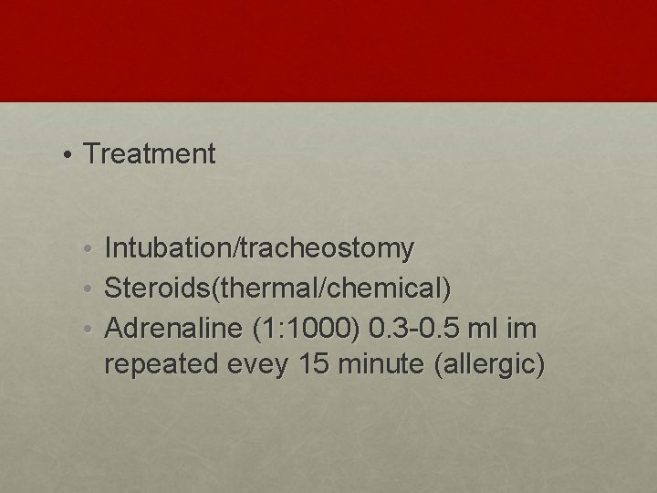  • Treatment • Intubation/tracheostomy • Steroids(thermal/chemical) • Adrenaline (1: 1000) 0. 3 -0.