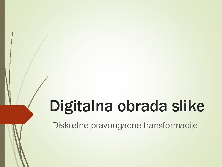 Digitalna obrada slike Diskretne pravougaone transformacije 