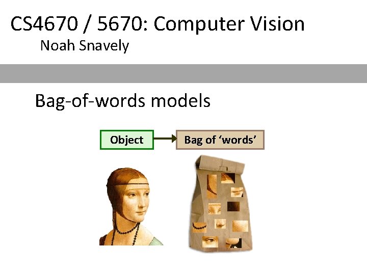 CS 4670 / 5670: Computer Vision Noah Snavely Bag-of-words models Object Bag of ‘words’