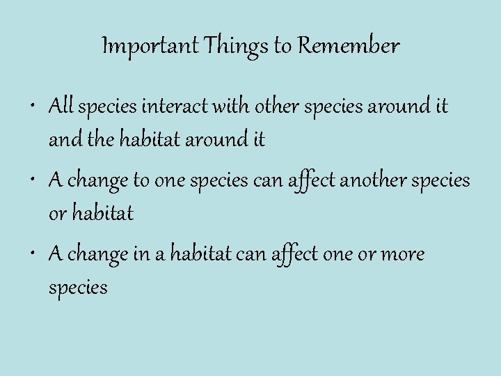 Important Things to Remember • All species interact with other species around it and