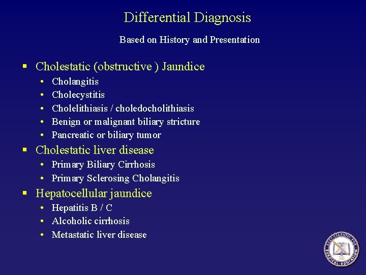 Differential Diagnosis Based on History and Presentation § Cholestatic (obstructive ) Jaundice • •